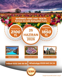 Bağımsız Yerel Hak-Sen üyelerine özel avantajlarla unutulmaz bir Konya & Lale Bahçeleri Turu seni bekliyor!