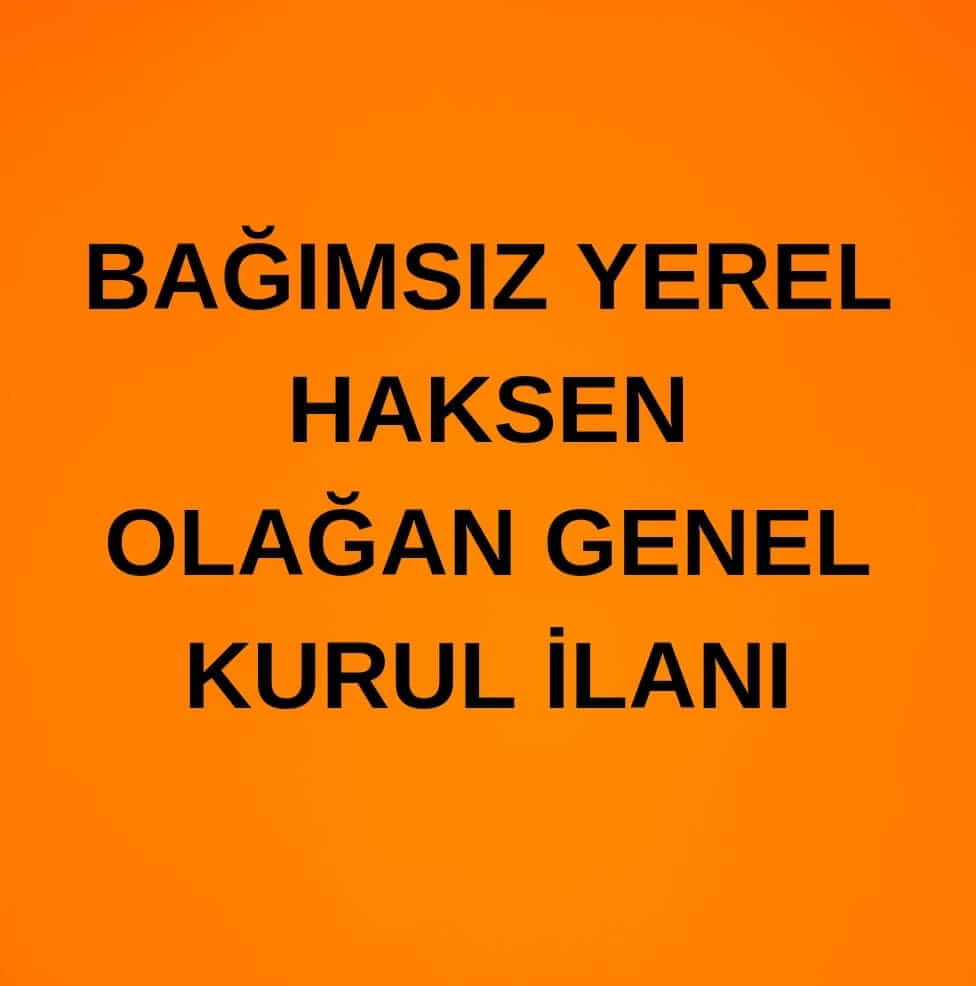 BAĞIMSIZ YEREL HAKSEN GENEL KURUL İLANI