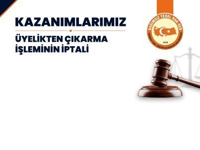 Üyelikten Çıkarma İşlemi Yargıdan Döndü!
